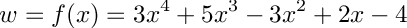 \[
  w = f(x) = 3x^4 + 5x^3 - 3x^2 + 2x -4
\]