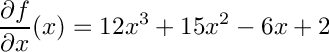 \[
  \frac{\d f}{\d x}(x) = 12x^3 + 15x^2 - 6x + 2
\]
