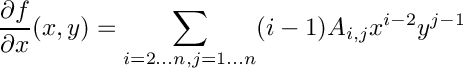 \[
  \frac{\d f}{\d x}(x, y) = \sum_{i = 2 \ldots n, j = 1 \ldots n} (i - 1) A_{i,j} x^{i - 2}  y^{j - 1}
\]