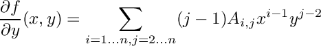 \[
  \frac{\d f}{\d y}(x, y) = \sum_{i = 1 \ldots n, j = 2 \ldots n} (j - 1) A_{i,j} x^{i - 1}  y^{j - 2}
\]
