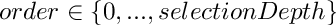 $order \in \{0, ..., selectionDepth\}$