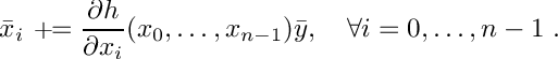\[
   \bar x_i \aeq \frac{\d h}{\d x_i}(x_0, \ldots, x_{n-1}) \bar y, \quad \forall i = 0, \ldots, n-1 \eqdot
\]